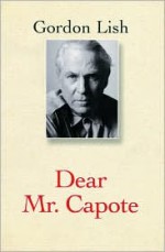 Dear Mr. Capote - Gordon Lish