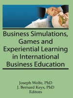 Business Simulations Games and Experiential Learning in International Business Education (Monograph Published Simultaneously As the Journal of Teachings in International Business , Vol 8, No 4) - Erdener Kaynak, Joseph Wolfe, J. Bernard Keys