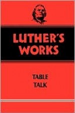 Luther's works : table talk / Volume 54 - Martin Luther, Helmut T. Lehmann