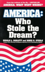 America: Who Stole The Dream? - Donald L. Barlett, James B. Steele