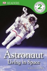 DK Readers: Astronaut: Living in Space - Kate Hayden