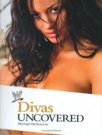 Divas Uncovered - Michael McAvennie