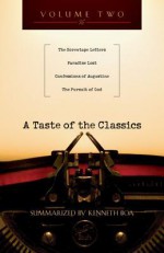 A Taste of the Classics, Volume 2: The Screwtape Letters, Paradise Lost, Confessions by Augustine & the Pursuit of God - Kenneth D. Boa