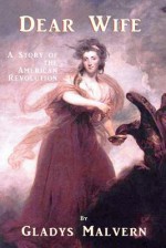 Dear Wife: A Story of the American Revolution - Gladys Malvern, Susan Houston, Shawn Conners, Corinne Malvern