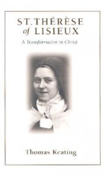 St. Therese of Lisieux: A Transformation in Christ - Thomas Keating