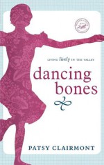 Dancing Bones: Living Lively in the Valley - Patsy Clairmont