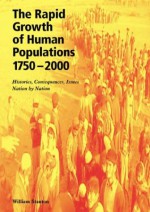 The Rapid Growth of Human Populations 1750-2000: Histories, Consequences, Issues, Nation by Nation - William Stanton