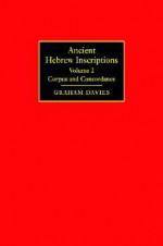 Ancient Hebrew Inscriptions: Volume 2: Corpus and Concordance - Graham Davies