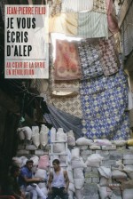 Je vous écris d'Alep: Au cœur de la Syrie en révolution (Impacts) (French Edition) - Jean-Pierre Filiu