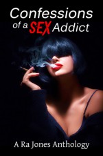 Confessions of a Sex Addict - Jinni James, Elodie Parkes, Hunter S. Jones, Electra von Drego