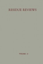 Residue Reviews: Residues of Pesticides and Other Foreign Chemicals in Foods and Feeds - Francis A. Gunther