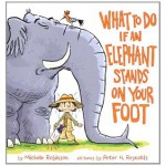 What To Do If An Elephant Stands On Your Foot - Michelle Robinson, Peter H. Reynolds