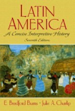 Latin America: A Concise Interpretive History - E. Bradford Burns