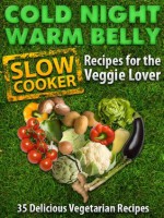 Cold Night Warm Belly: 35 Vegetarian Slow Cooker Recipes For The Veggie Lover (Cold Night Warm Belly Slow Cooker Recipes) - Paul Allen, Little Pearl