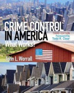 Crime Control in America: Successes, Failures, and Uncertainties - John L Worrall