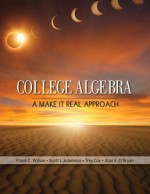 College Algebra: A Make it Real Approach (Textbooks Available with Cengage Youbook) - Frank C. Wilson, Scott L. Adamson, Trey Cox