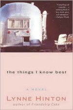 The Things I Know Best: A Novel - Lynne Hinton