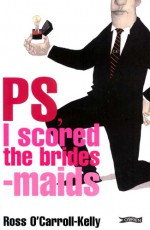 PS, I Scored the Bridesmaids - Paul Howard