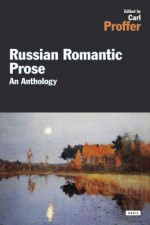 Russian Romantic Prose: An Anthology - Carl R. Proffer