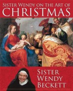 Sister Wendy on the Art of Christmas - Wendy Beckett