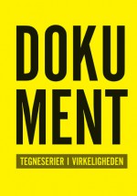 Dokument - Tegneserier i virkeligheden - Cav Bøgelund, Johan F. Krarup, Steffen Rayburn-Maarup, Christoffer Zieler, Rikke Villadsen, Signe Parkins, Philip Ytournel, Thomas Thorhauge, Lars Kramhøft