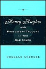 Henry Hughes and Proslavery Thought in the Old South - Douglas Ambrose