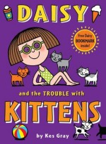 Daisy and the Trouble with Kittens - Kes Gray, Nick Sharratt, Gary Parsons