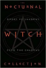 The Nocturnal Witch Collection: Book of Shadows from the Shadows: Nocturnal Witchcraft/Gothic Grimoire - Konstantinos