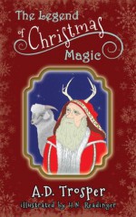 The Legend of Christmas Magic (A Children's Fable) - A. D. Trosper, Blue Harvest Creative, H.N. Readinger