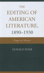 The Editing of American Literature, 1890-1930: Essays and Reviews - Donald Pizer