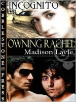 Owning Rachel [Incognito Book 2] - Madison Layle