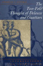 The Two-Fold Thought of Deleuze and Guattari: Intersections and Animations - Charles J. Stivale