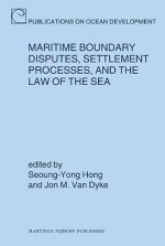 Maritime Boundary Disputes, Settlement Processes, and the Law of the Sea - Seoung-Yong Hong, Jon M. Van Dyke