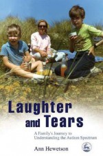 Laughter and Tears: A Family's Journey to Understanding the Autism Spectrum - Ann Hewetson