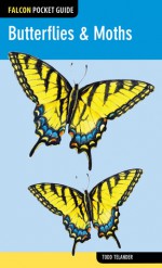 Butterflies & Moths: A Falcon Field Guide [tm] - Todd Telander