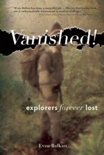 Vanished!: Explorers Forever Lost - Evan Balkan