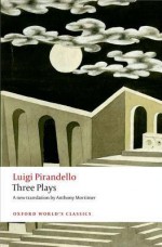 Three Plays: Six Characters in Search of an Author, Henry IV, the Mountain Giants - Luigi Pirandello, Anthony Mortimer