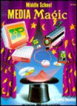 Middle School Media Magic - Gloria Beadles, Leslie Britt, Jan Keeling, Geoffrey Brittingham