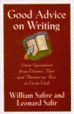 Good Advice on Writing: Writers Past and Present on How to Write Well - William Safire, Leonard Safir