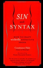 Sin and Syntax: How to Craft Wickedly Effective Prose - Constance Hale, Karen Elizabeth Gordon