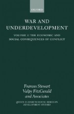 The Economic and Social Consequences of Conflict (War and Underdevelopment, Volume 1) - Frances Stewart, Valpy Fitzgerald