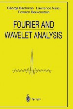 Fourier and Wavelet Analysis - George Bachman, Lawrence Narici, Edward Beckenstein