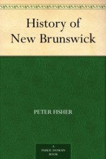 History of New Brunswick - Peter Fisher