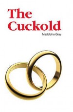 The Cuckold - Madeleine Gray