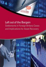 Left Out of the Bargain: Settlements in Foreign Bribery Cases and Implications for Asset Recovery - Jacinta Oduor