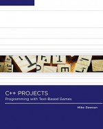 C++ Projects: Programming with Text-Based Games - Michael Dawson