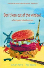 Don't Lean Out of the Window! a European Misadventure - Stewart Ferris, Paul Bassett