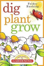 Dig, Plant, Grow - Felder Rushing