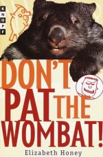 Don't Pat the Wombat! - Elizabeth Honey