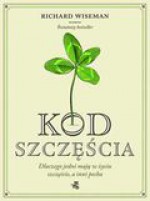 Kod szczęścia. Dlaczego jedni mają w życiu szczęście, a inni pecha - Richard Wiseman, Agata Kowalczyk